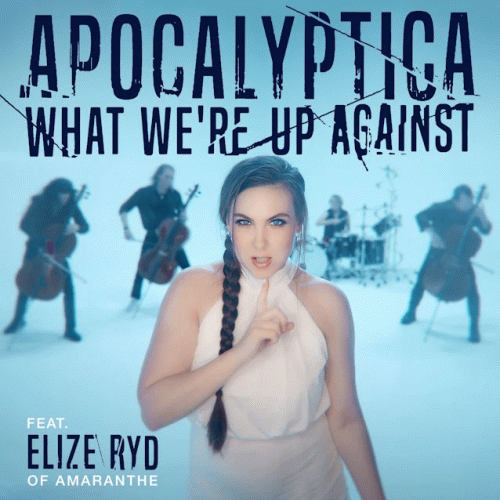 Apocalyptica : What We’re Up Against (ft. Elize Ryd of Amaranthe)